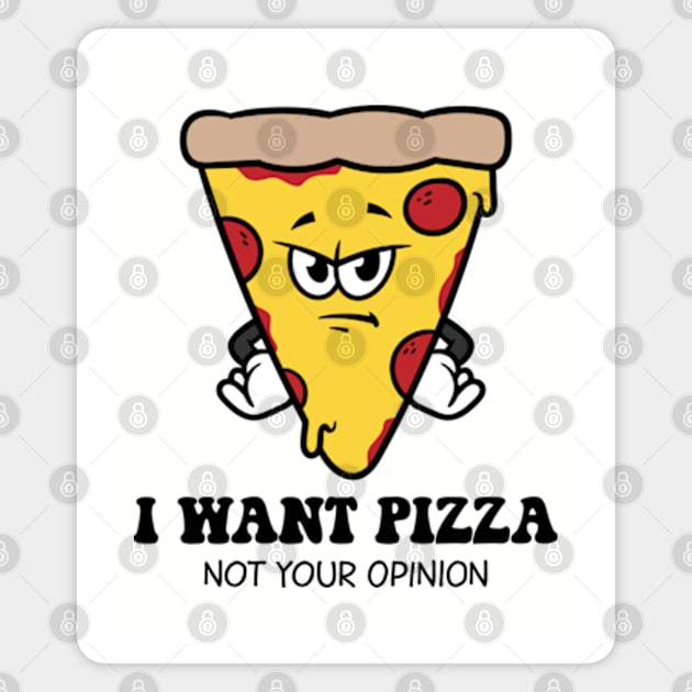 I Want Pizza Not Your Opinion Magnet by Three Meat Curry